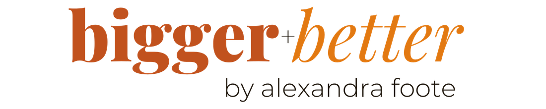 Bigger & Better by Alexandra Foote